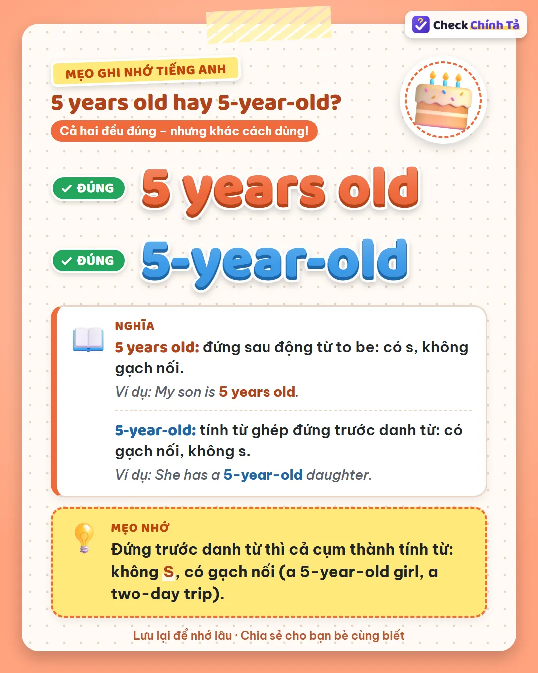 Mẹo ghi nhớ: đứng trước danh từ thì cụm tuổi thành tính từ: không s, có gạch nối (a 5-year-old girl).