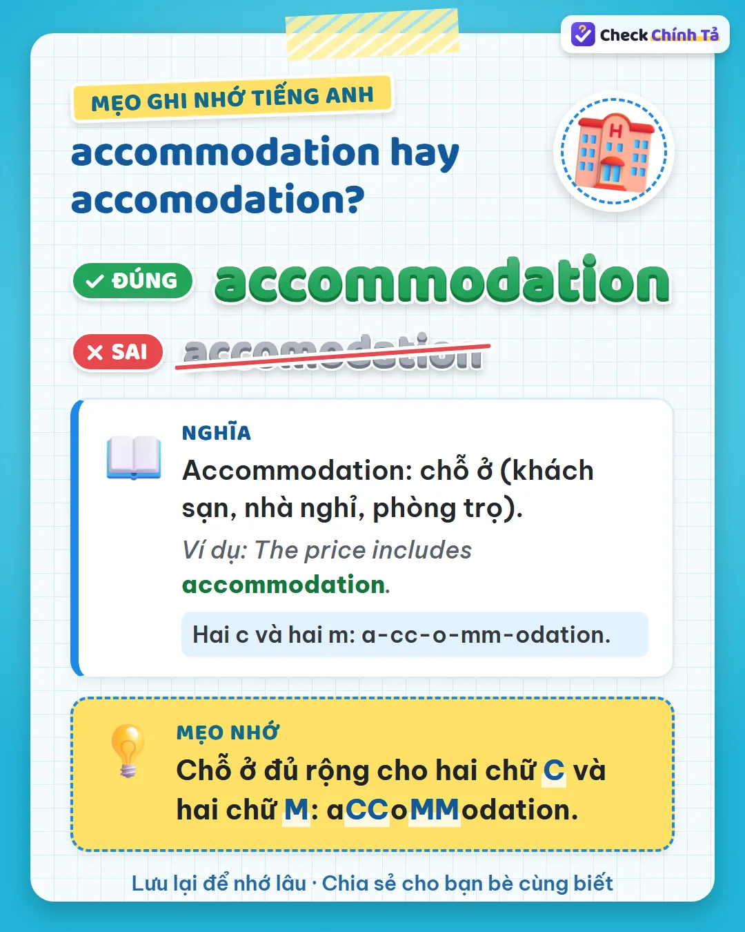 Mẹo ghi nhớ: chỗ ở đủ rộng cho hai chữ c và hai chữ m: accommodation.