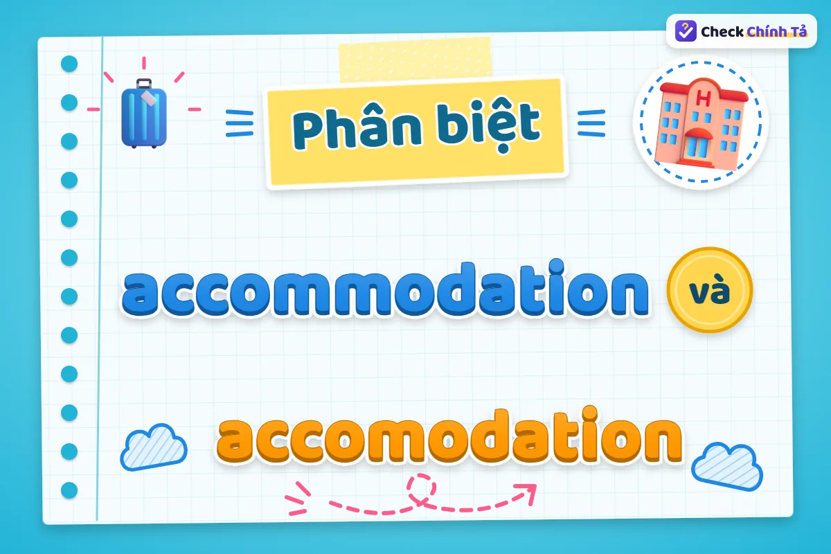 Phân biệt accommodation và accomodation