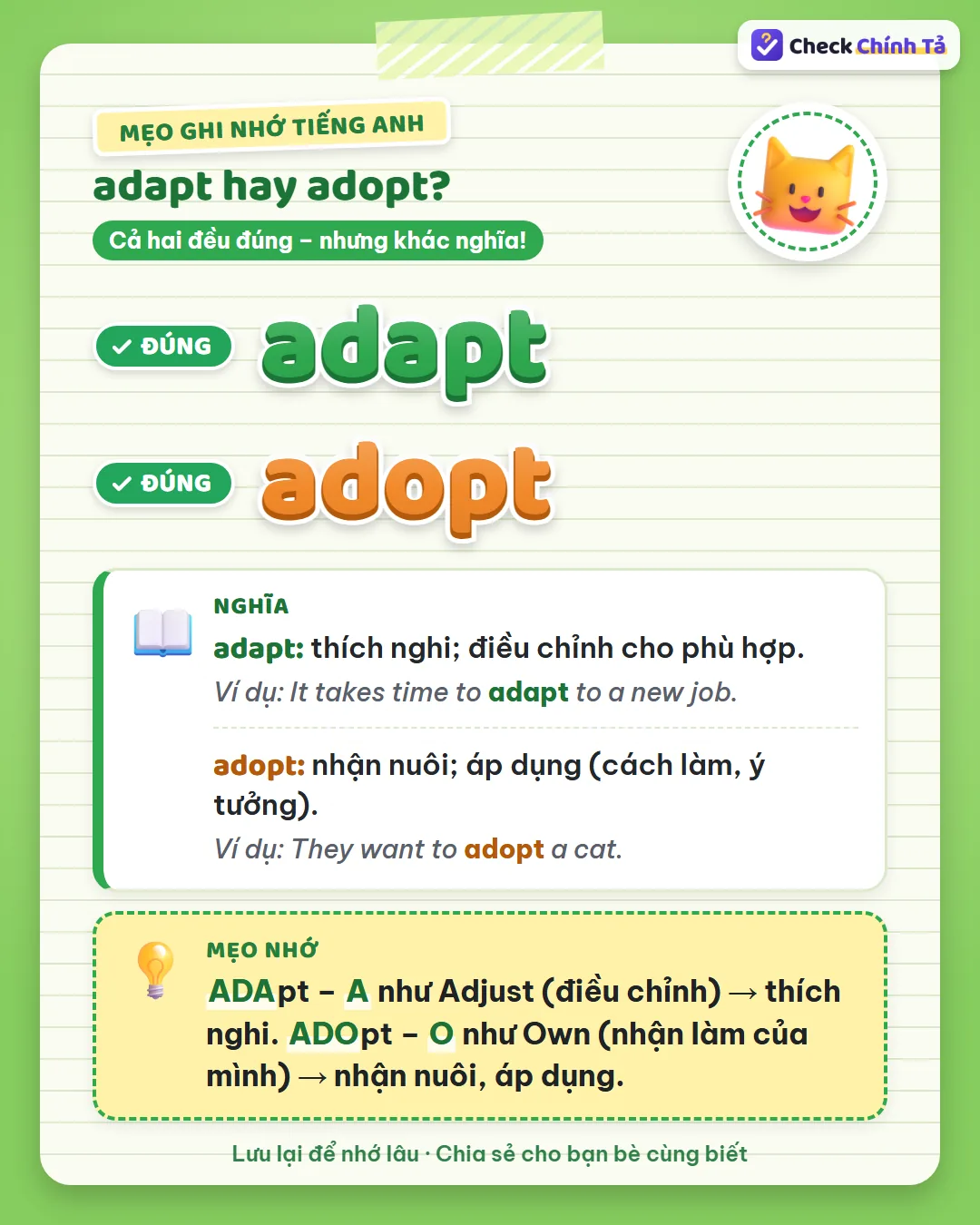 Mẹo ghi nhớ: adApt có A như Adjust nên là thích nghi; adOpt có O như Own nên là nhận nuôi, áp dụng.