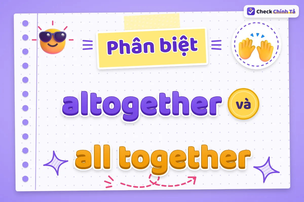 Phân biệt altogether và all together