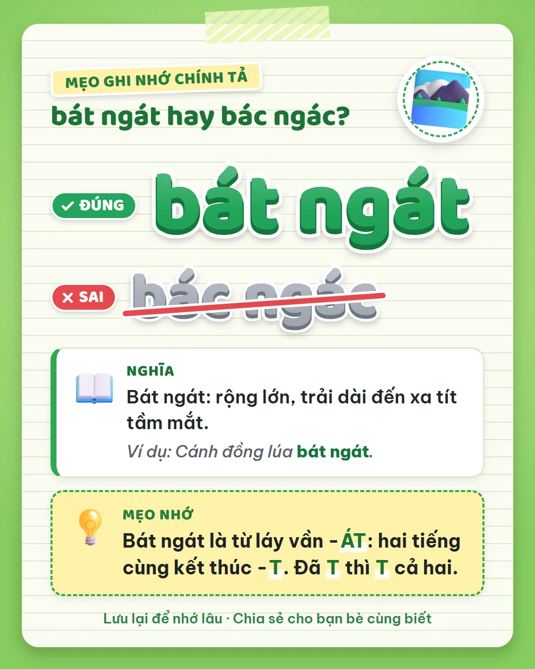 Mẹo ghi nhớ: bát ngát là từ láy vần át, hai tiếng cùng kết thúc bằng T. Đã T thì T cả hai.
