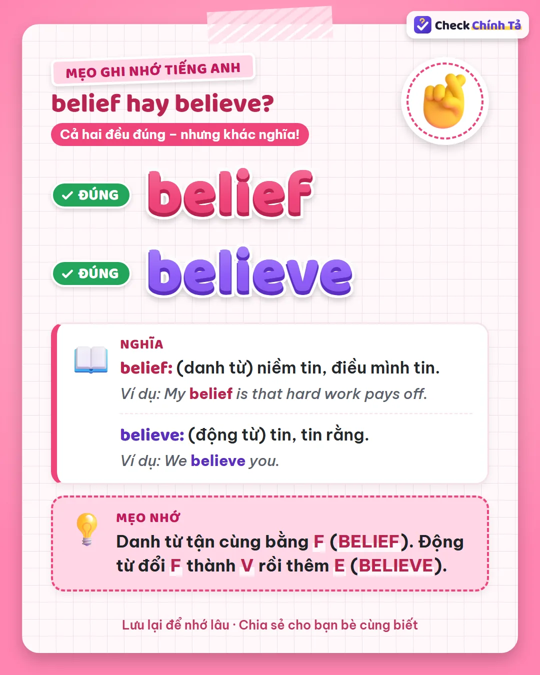 Mẹo ghi nhớ: danh từ tận cùng bằng F (belief); động từ đổi F thành V rồi thêm E (believe).