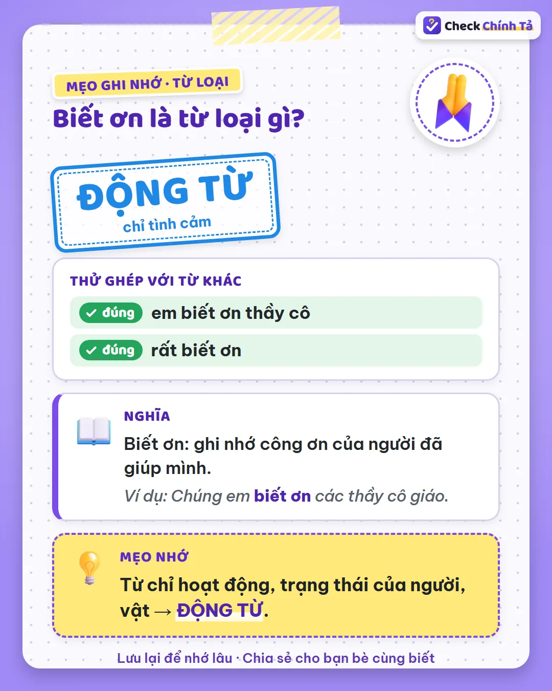 Mẹo ghi nhớ: có người được biết ơn đi kèm (biết ơn thầy cô) nên biết ơn là động từ chỉ tình cảm.