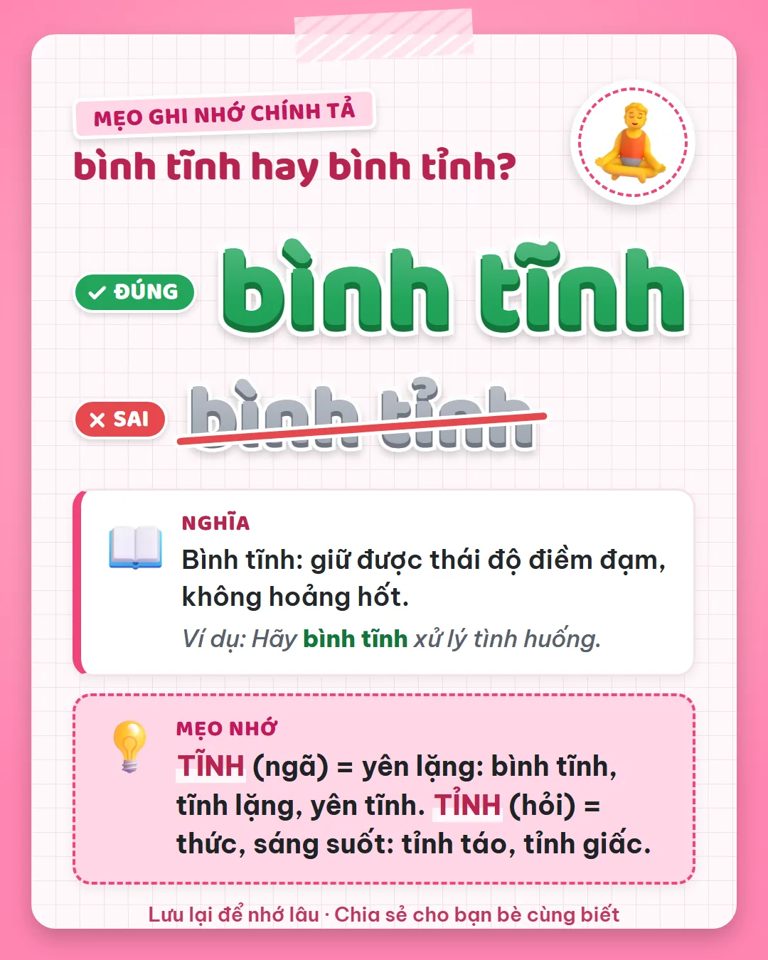 Mẹo ghi nhớ: tĩnh dấu ngã là yên lặng như bình tĩnh, tĩnh lặng, yên tĩnh. Tỉnh dấu hỏi là thức, sáng suốt như tỉnh táo.