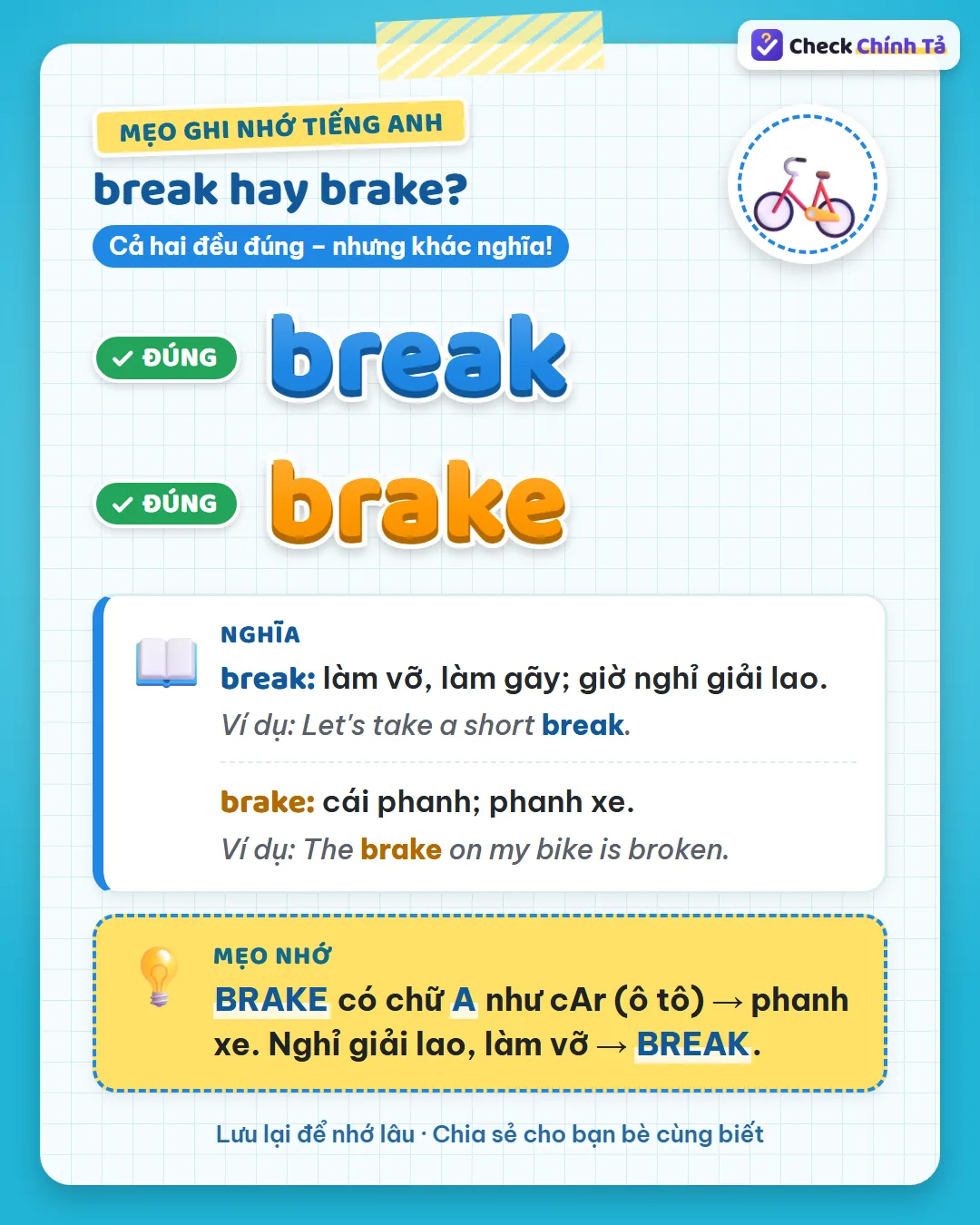 Mẹo ghi nhớ: brake có chữ A như cAr (ô tô) nên là phanh xe; nghỉ giải lao, làm vỡ là break.
