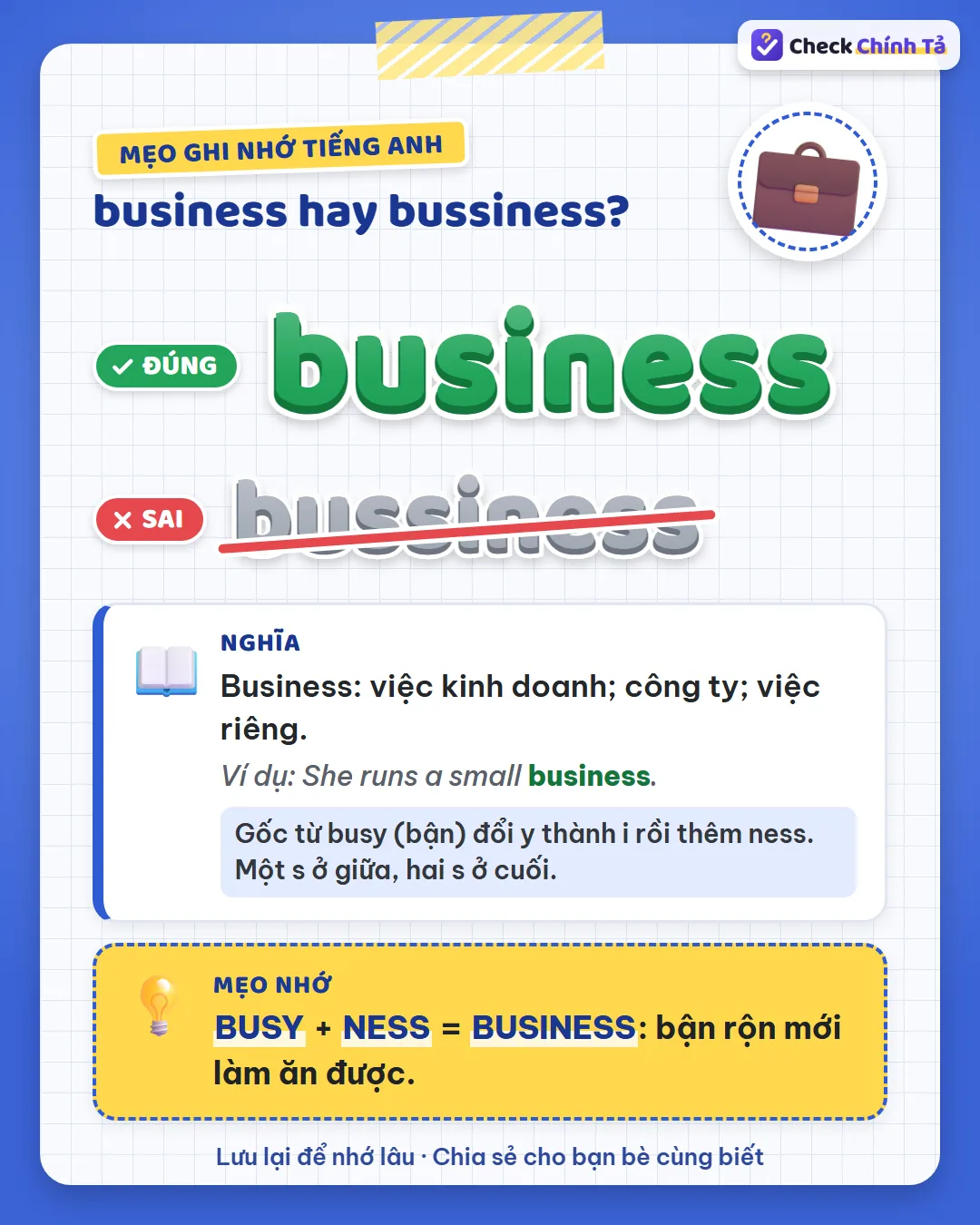 Mẹo ghi nhớ: busy + ness = business – bận rộn mới làm ăn được.