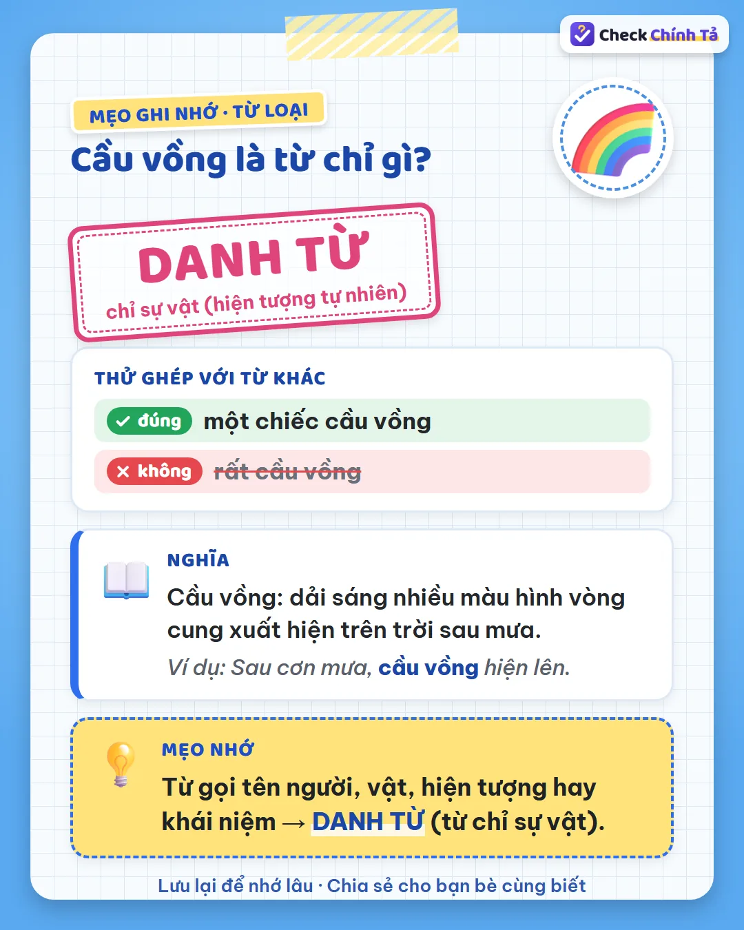 Mẹo ghi nhớ: nói được “một chiếc cầu vồng”, không nói được “rất cầu vồng” nên là danh từ chỉ hiện tượng tự nhiên.