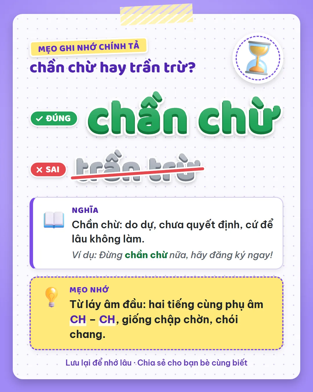 Mẹo ghi nhớ: chần chừ là từ láy âm đầu, hai tiếng cùng CH, giống chập chờn, chói chang.