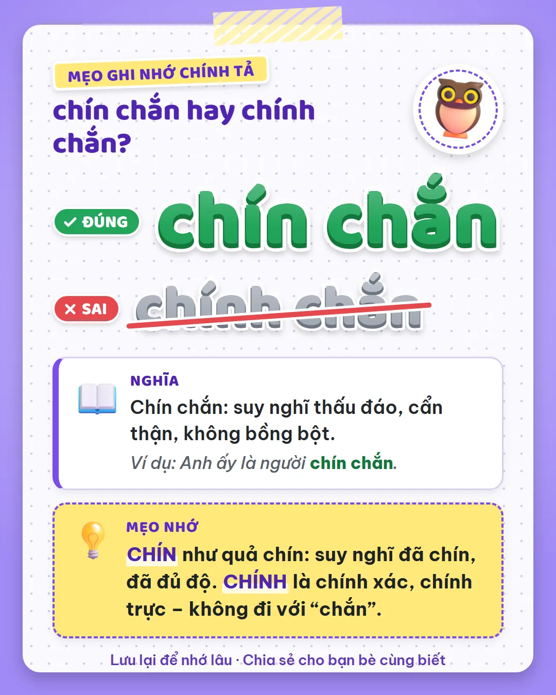 Mẹo ghi nhớ: chín như quả chín, suy nghĩ đã đủ độ là chín chắn. Chính là chính xác, không đi với chắn.