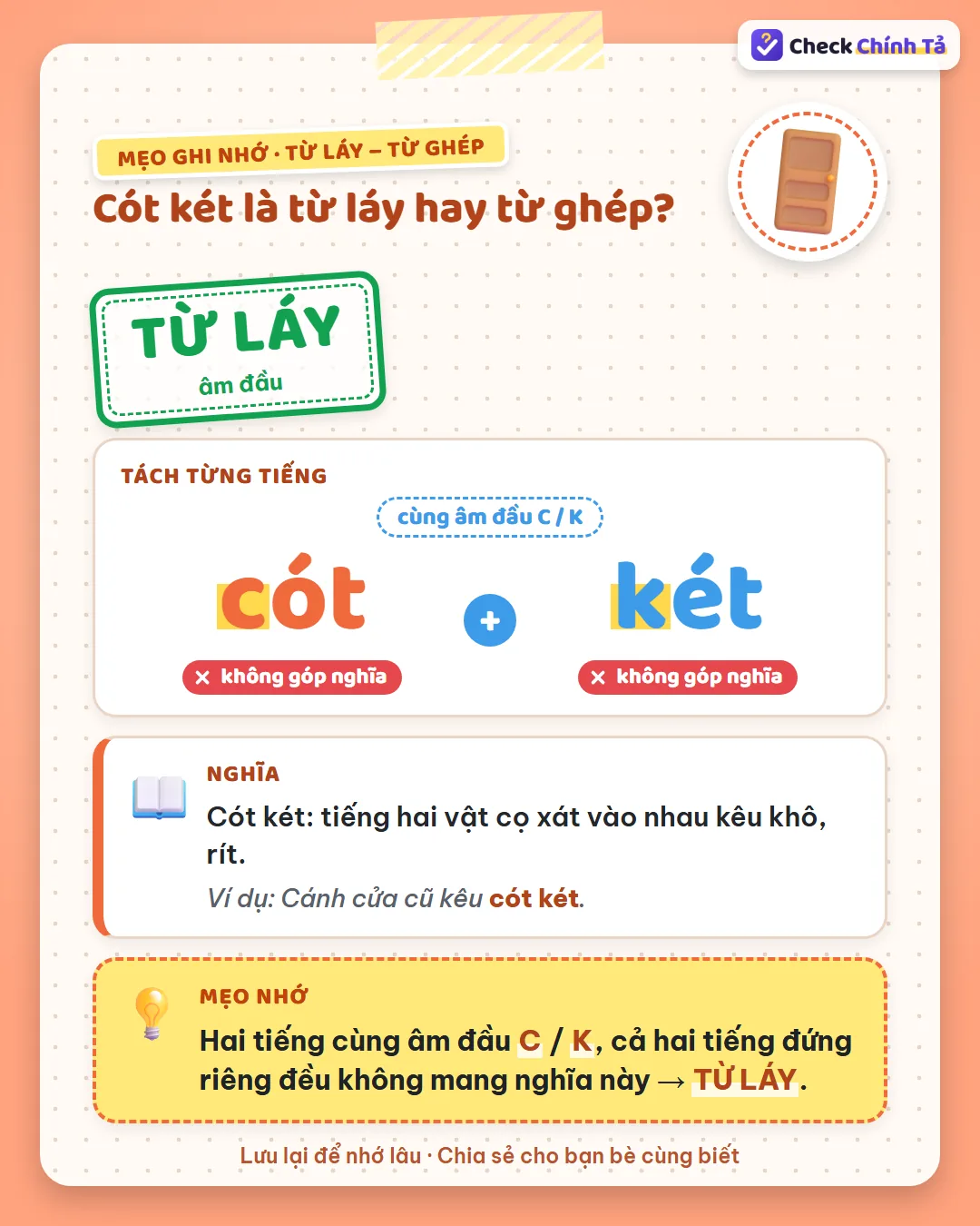 Mẹo ghi nhớ: cót két có hai tiếng cùng âm đầu /k/ (C và K), đứng riêng đều không mang nghĩa nên là từ láy.