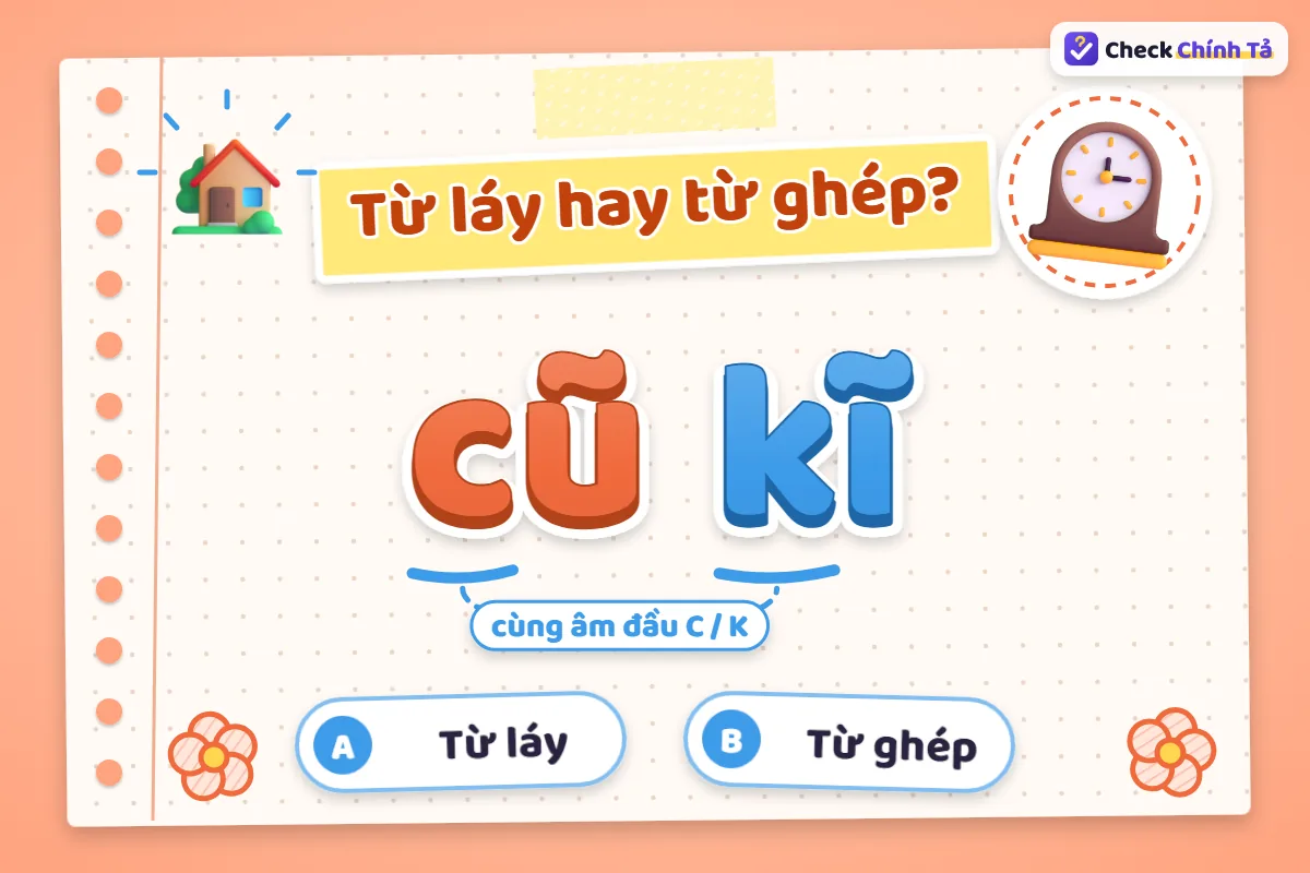 Cũ kĩ là từ láy hay từ ghép