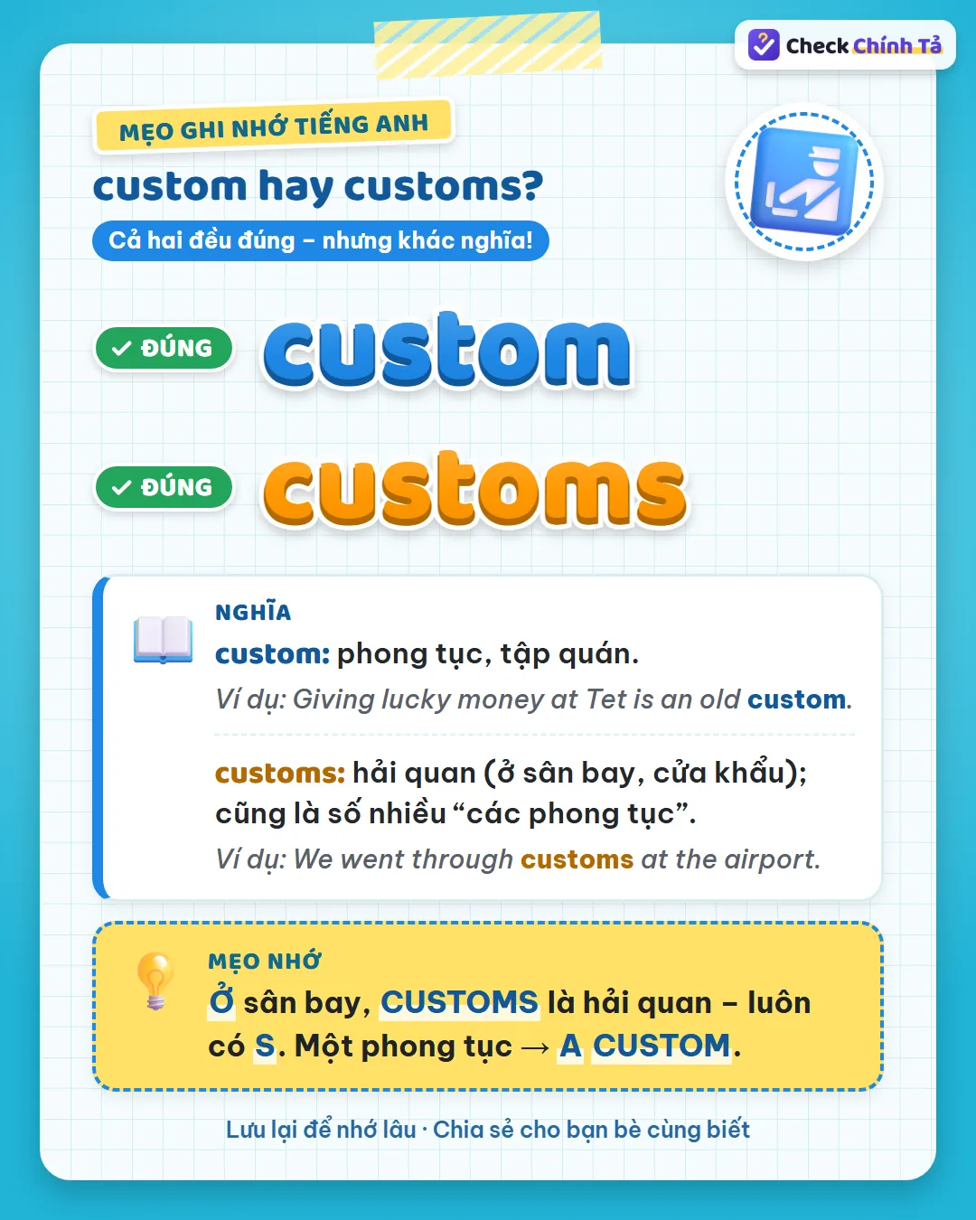 Mẹo ghi nhớ: ở sân bay, customs là hải quan, luôn có s; một phong tục là a custom.