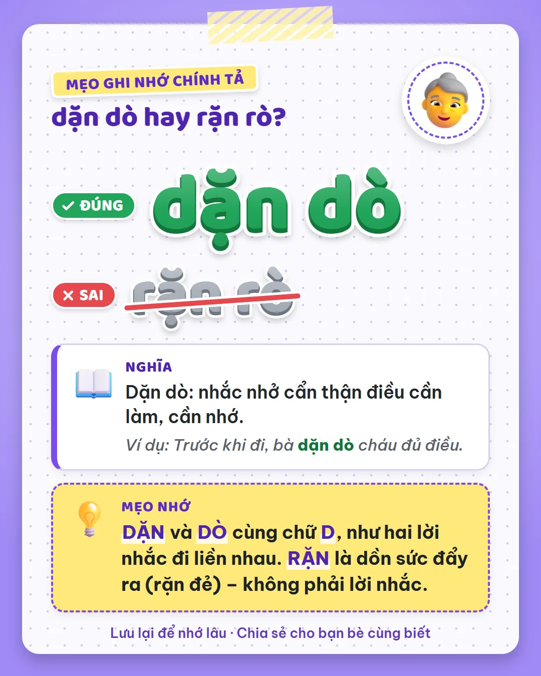 Mẹo ghi nhớ: dặn và dò cùng chữ D như hai lời nhắc đi liền nhau. Rặn là dồn sức đẩy ra.