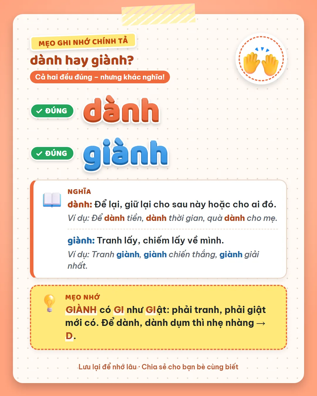 Mẹo ghi nhớ: dành là để lại, giữ lại; giành là tranh lấy. Giành có GI như giật.