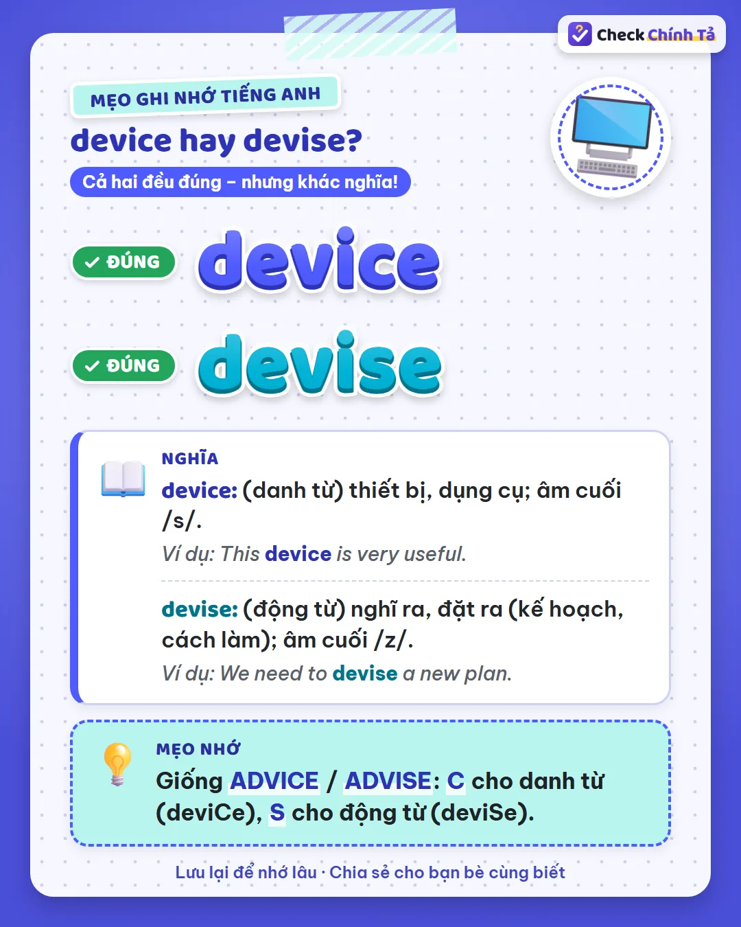 Mẹo ghi nhớ: giống advice / advise, C cho danh từ (device), S cho động từ (devise).