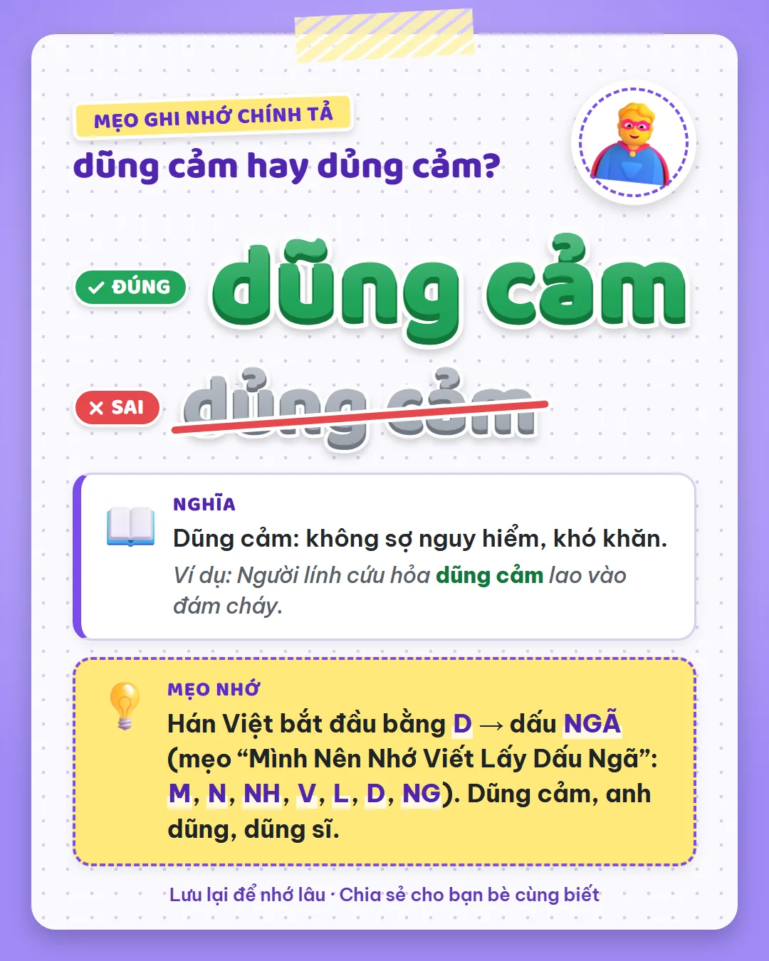Mẹo ghi nhớ: Hán Việt bắt đầu bằng D mang dấu ngã theo mẹo Mình Nên Nhớ Viết Lấy Dấu Ngã. Dũng cảm, anh dũng, dũng sĩ.