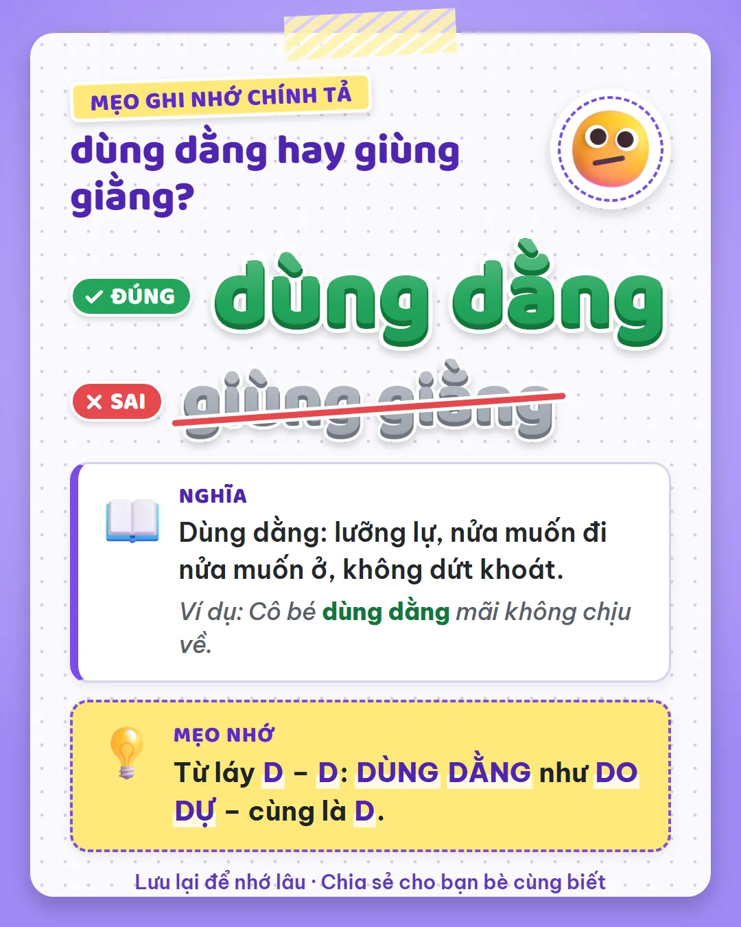 Mẹo ghi nhớ: dùng dằng là từ láy D – D, giống do dự cũng là D.