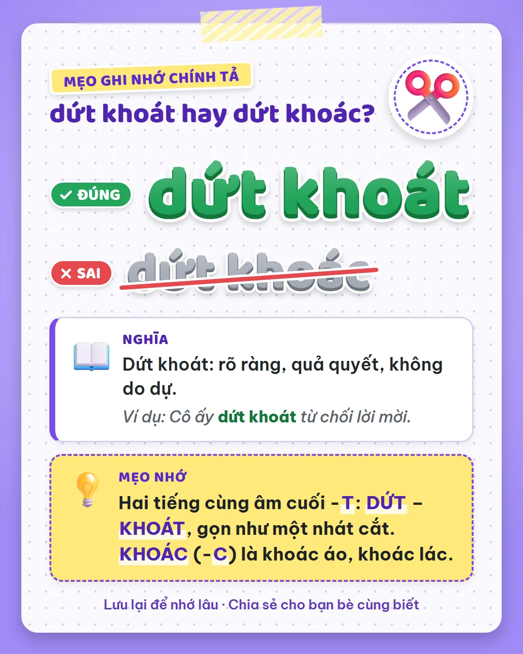 Mẹo ghi nhớ: dứt và khoát cùng âm cuối -t, gọn như một nhát cắt. Khoác là khoác áo, khoác lác.