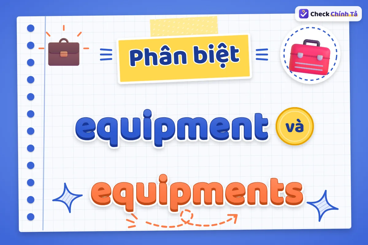 Phân biệt equipment và equipments