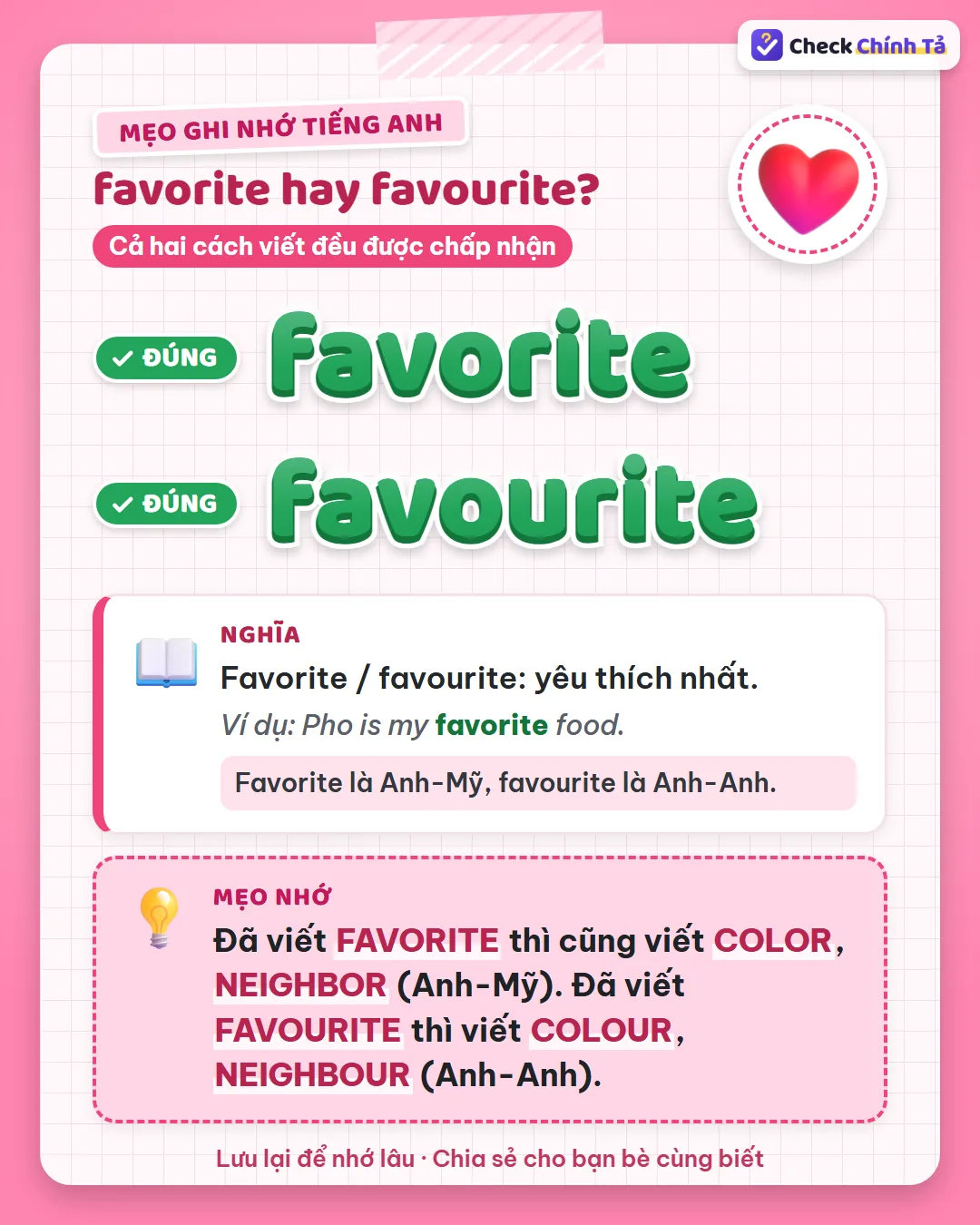 Mẹo ghi nhớ: viết favorite thì cũng viết color, neighbor (Mỹ); viết favourite thì colour, neighbour (Anh).