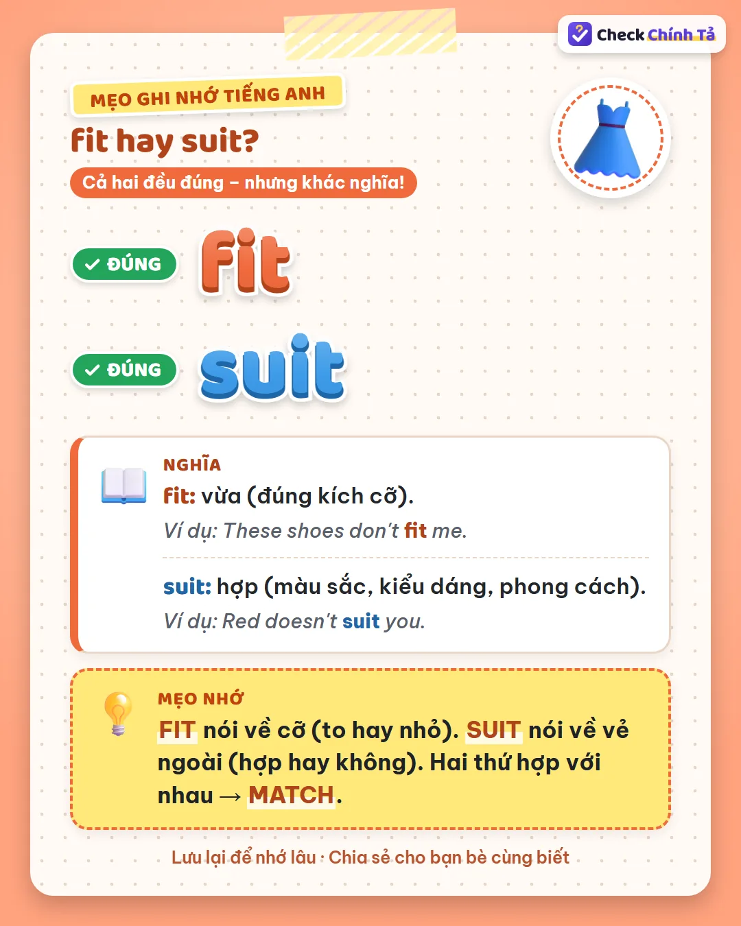 Mẹo ghi nhớ: fit nói về cỡ (to hay nhỏ); suit nói về vẻ ngoài (hợp hay không); hai thứ hợp nhau là match.