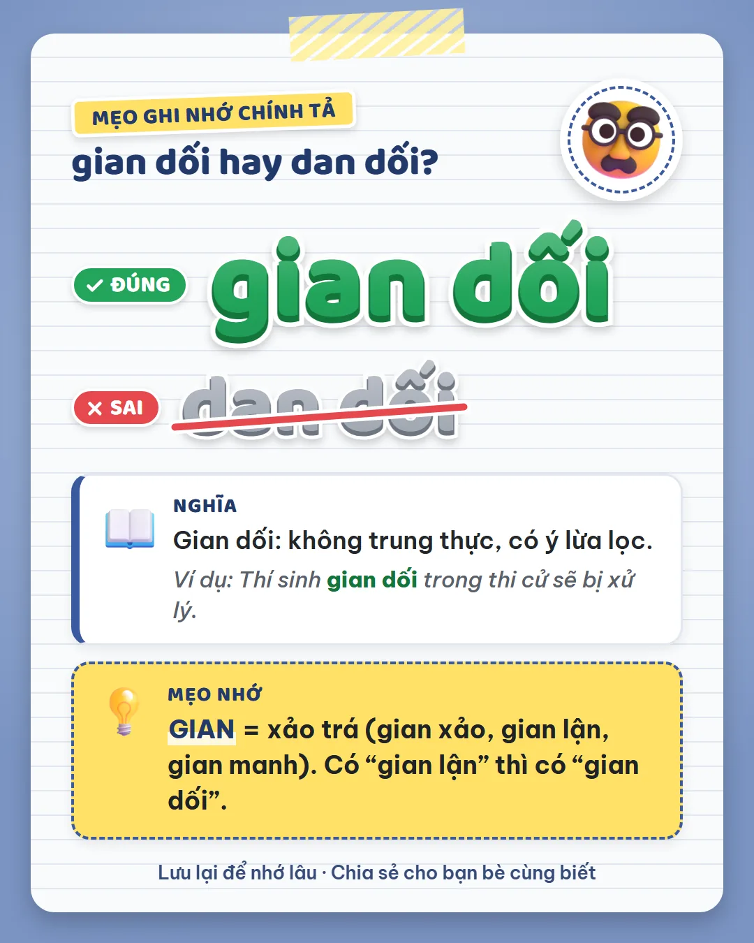 Mẹo ghi nhớ: gian là xảo trá như gian xảo, gian lận, gian manh. Có gian lận thì có gian dối.
