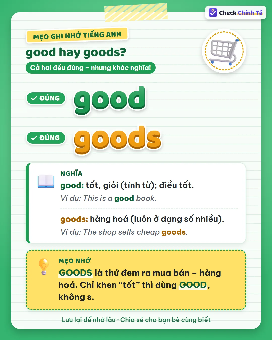 Mẹo ghi nhớ: goods là thứ đem ra mua bán, hàng hoá; khen “tốt” thì dùng good, không s.