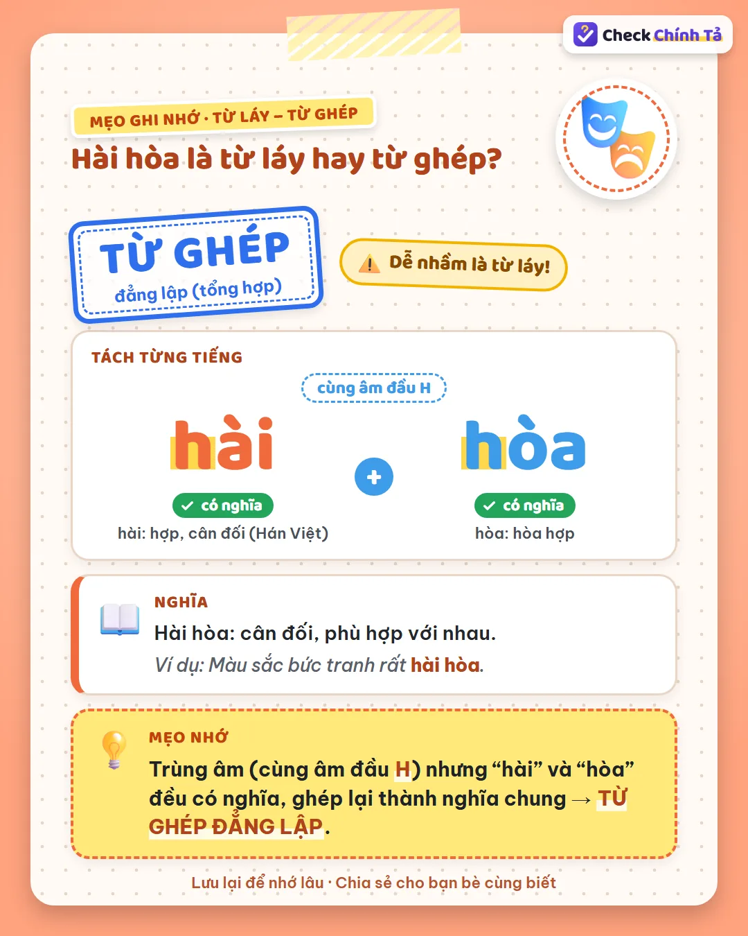 Mẹo ghi nhớ: hài hòa trùng âm đầu H nhưng “hài” và “hòa” đều có nghĩa Hán Việt nên là từ ghép đẳng lập.