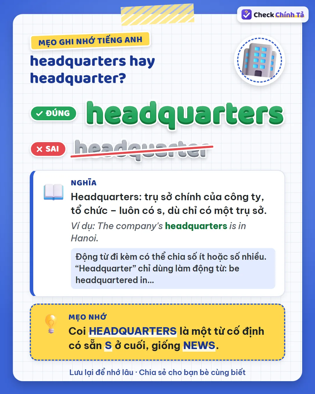 Mẹo ghi nhớ: coi headquarters là một từ cố định có sẵn s ở cuối, giống news.