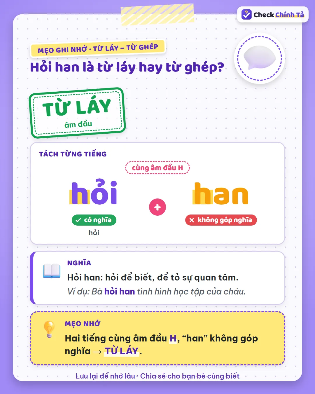 Mẹo ghi nhớ: hỏi han có hai tiếng cùng âm đầu H, “han” không góp nghĩa nên là từ láy âm đầu.