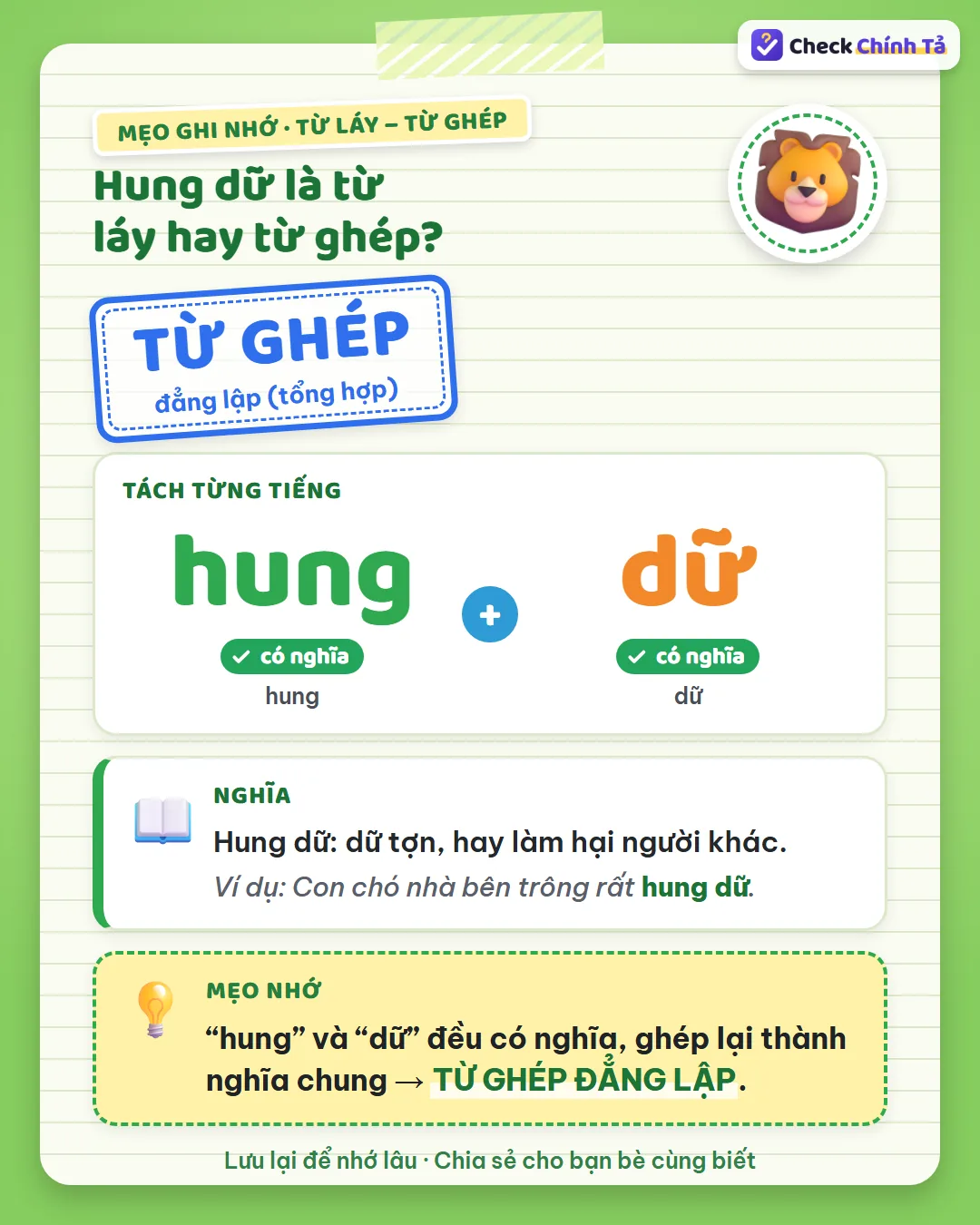 Mẹo ghi nhớ: “hung” và “dữ” đều có nghĩa, ghép lại thành nghĩa chung nên hung dữ là từ ghép đẳng lập.