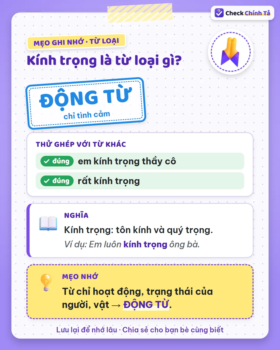 Mẹo ghi nhớ: có người được kính trọng đi kèm (kính trọng ông bà) nên kính trọng là động từ chỉ tình cảm.