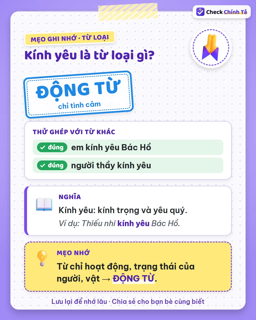 Mẹo ghi nhớ: có người được kính yêu đi kèm (kính yêu Bác Hồ) nên kính yêu là động từ chỉ tình cảm.