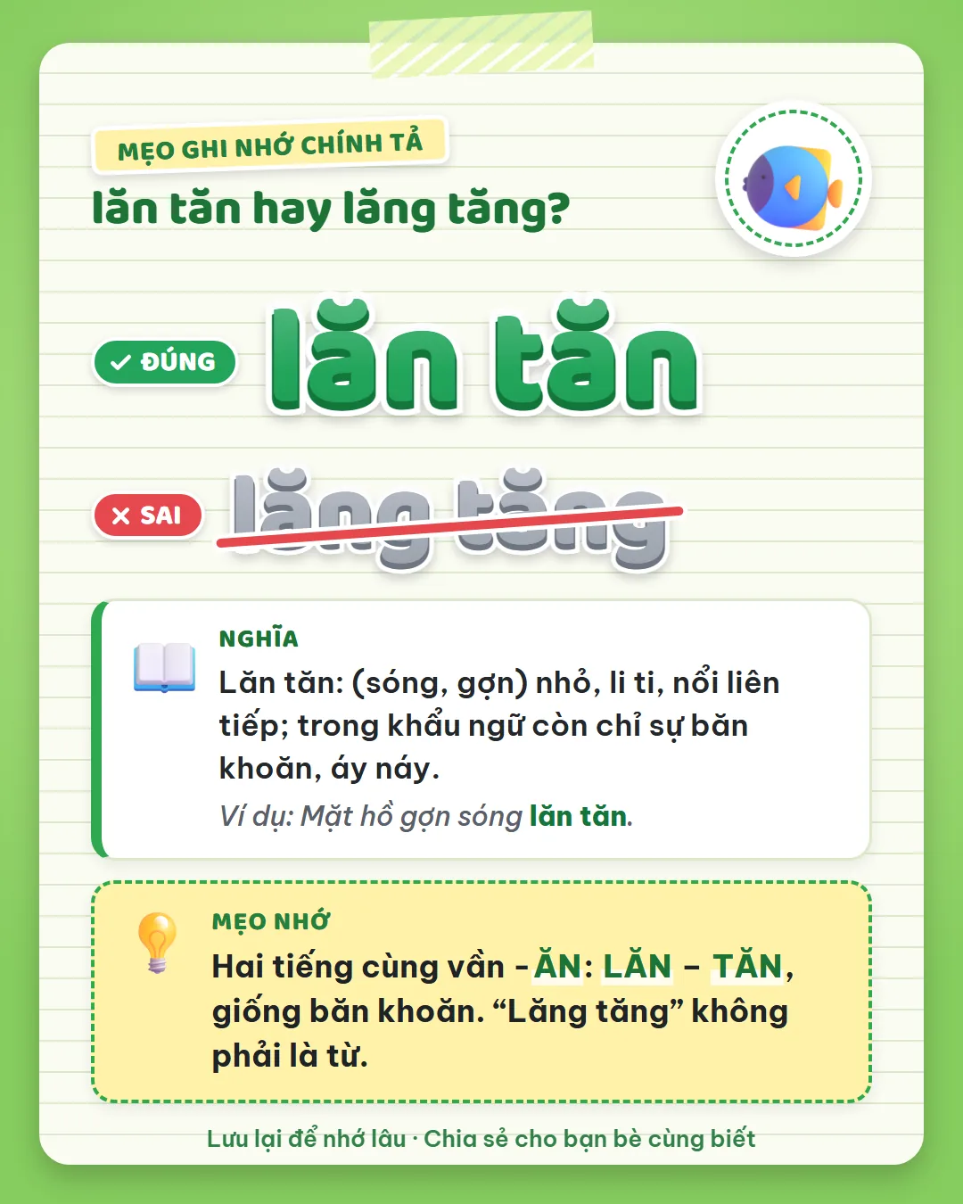 Mẹo ghi nhớ: lăn tăn có hai tiếng cùng vần -ăn giống băn khoăn. Lăng tăng không phải là từ.