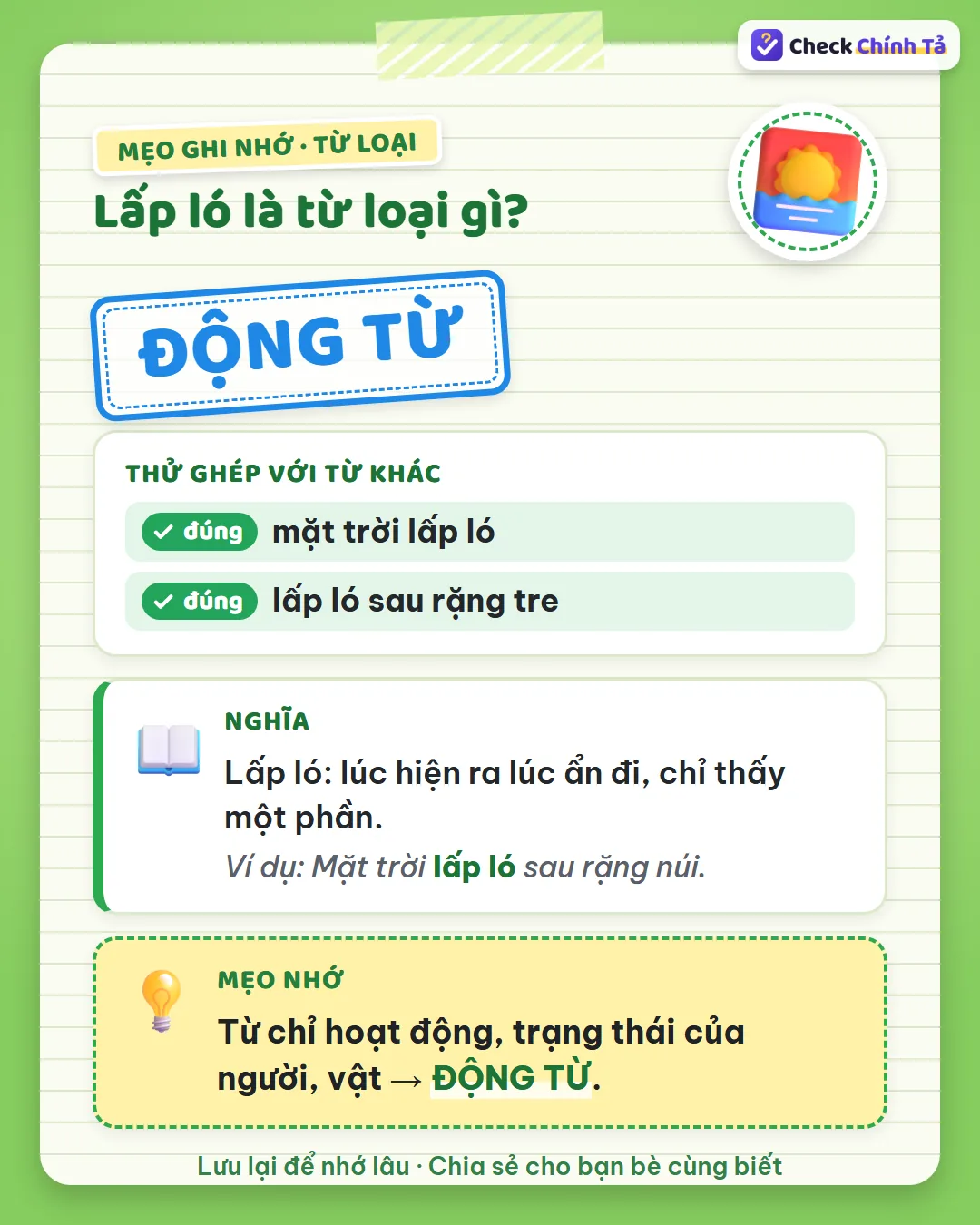 Mẹo ghi nhớ: nói được “mặt trời đang lấp ló”, “lấp ló sau rặng tre” nên lấp ló là động từ.