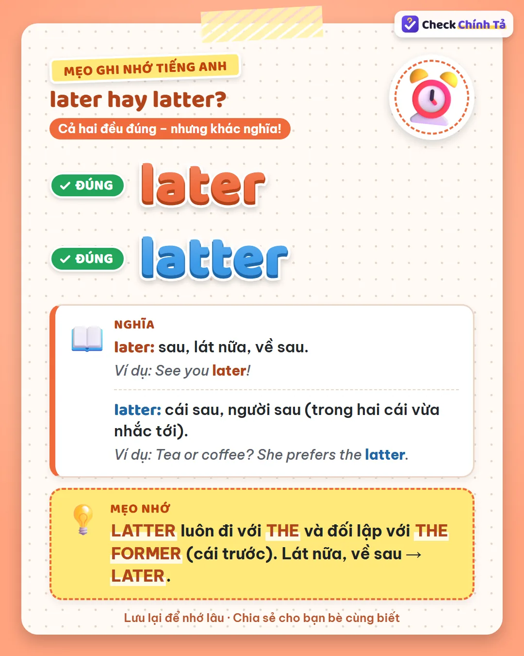 Mẹo ghi nhớ: latter luôn đi với the và đối lập với the former; lát nữa, về sau thì dùng later.