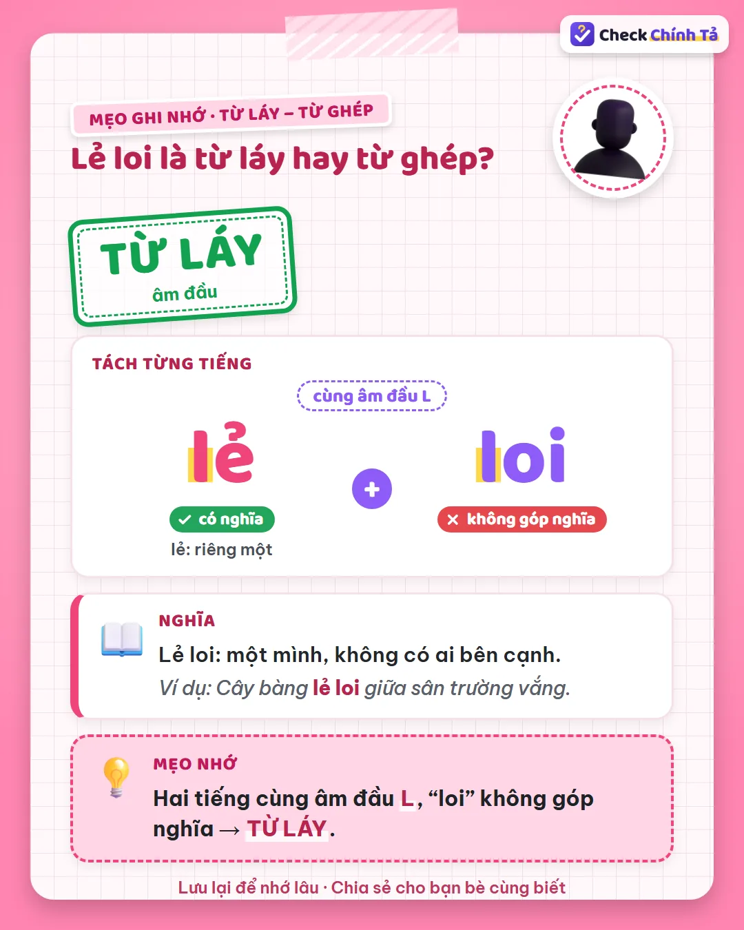 Mẹo ghi nhớ: lẻ loi có hai tiếng cùng âm đầu L, “loi” không góp nghĩa nên là từ láy.