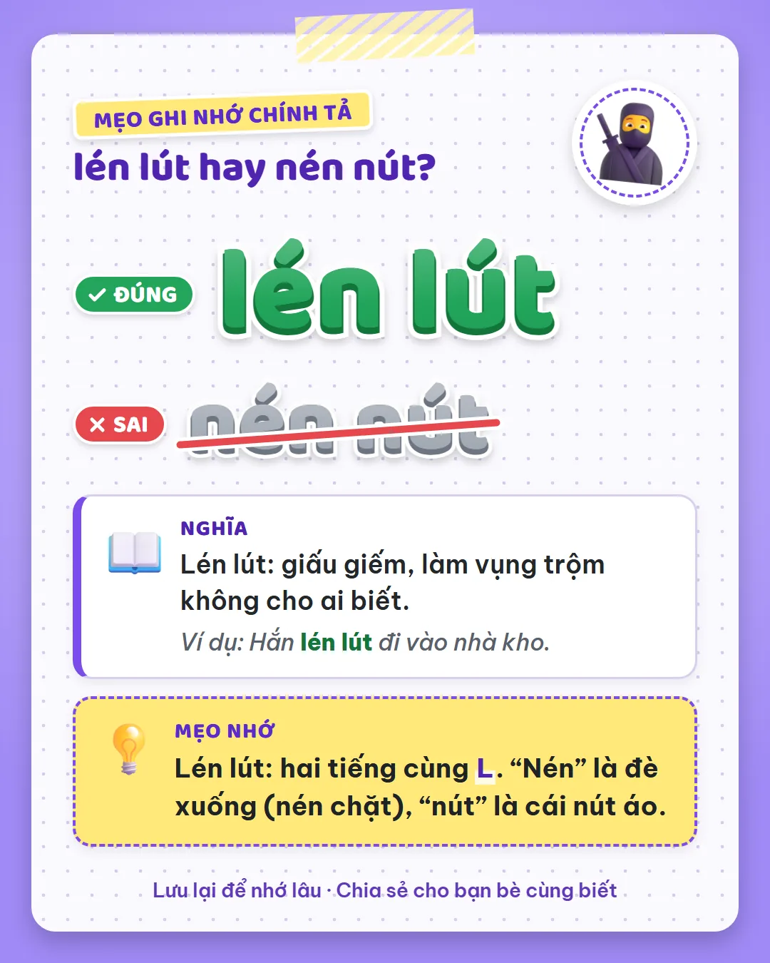 Mẹo ghi nhớ: lén lút có hai tiếng cùng L. Nén là đè xuống như nén chặt, nút là cái nút áo.