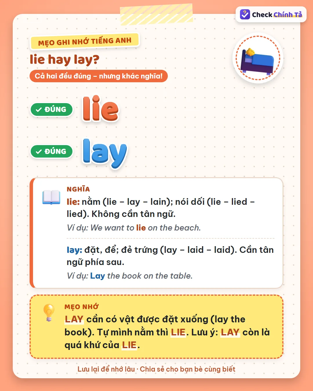 Mẹo ghi nhớ: lay cần có vật được đặt xuống; tự mình nằm thì dùng lie. Lay cũng là quá khứ của lie.