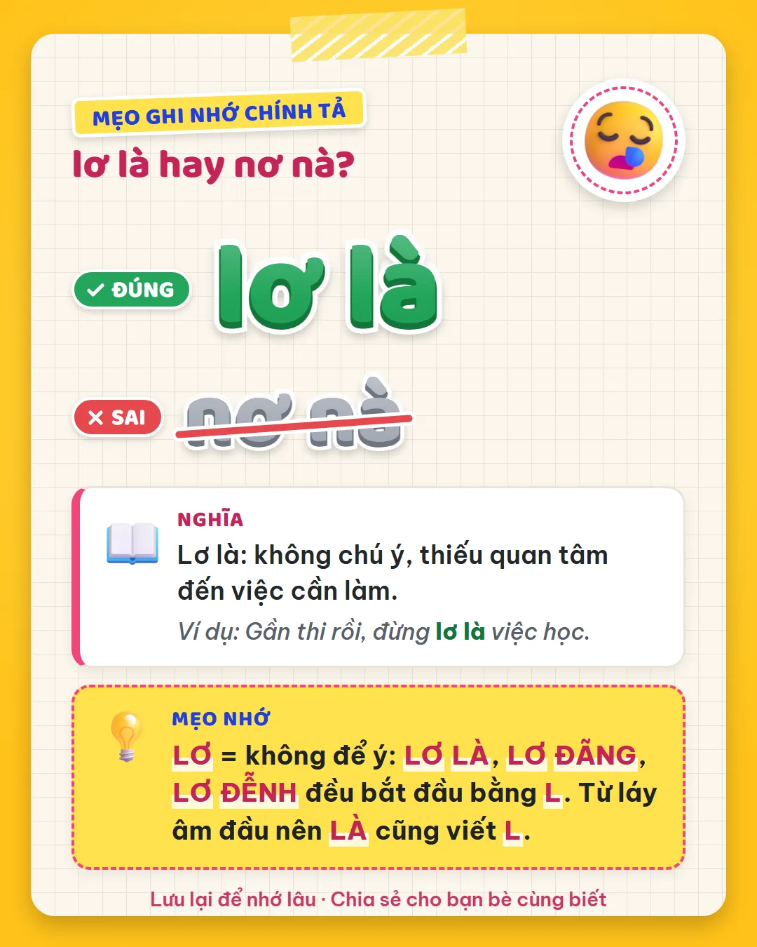 Mẹo ghi nhớ: lơ là không để ý như lơ là, lơ đãng, lơ đễnh, đều viết L. Từ láy âm đầu nên là cũng viết L.
