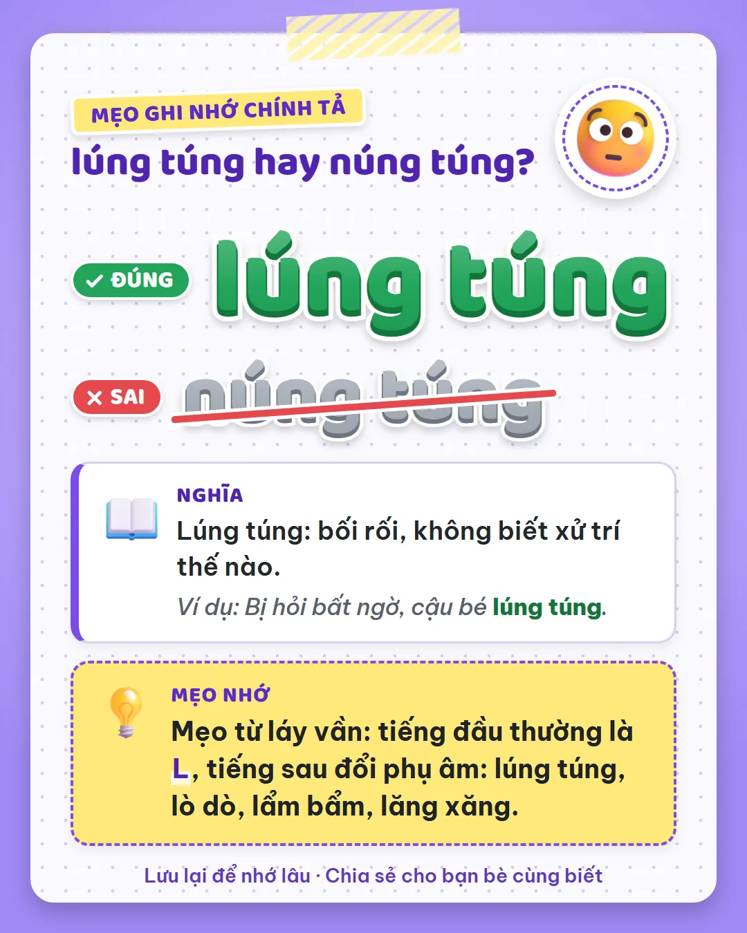 Mẹo ghi nhớ: từ láy vần thường có tiếng đầu là L, tiếng sau đổi phụ âm: lúng túng, lò dò, lẩm bẩm, lăng xăng.