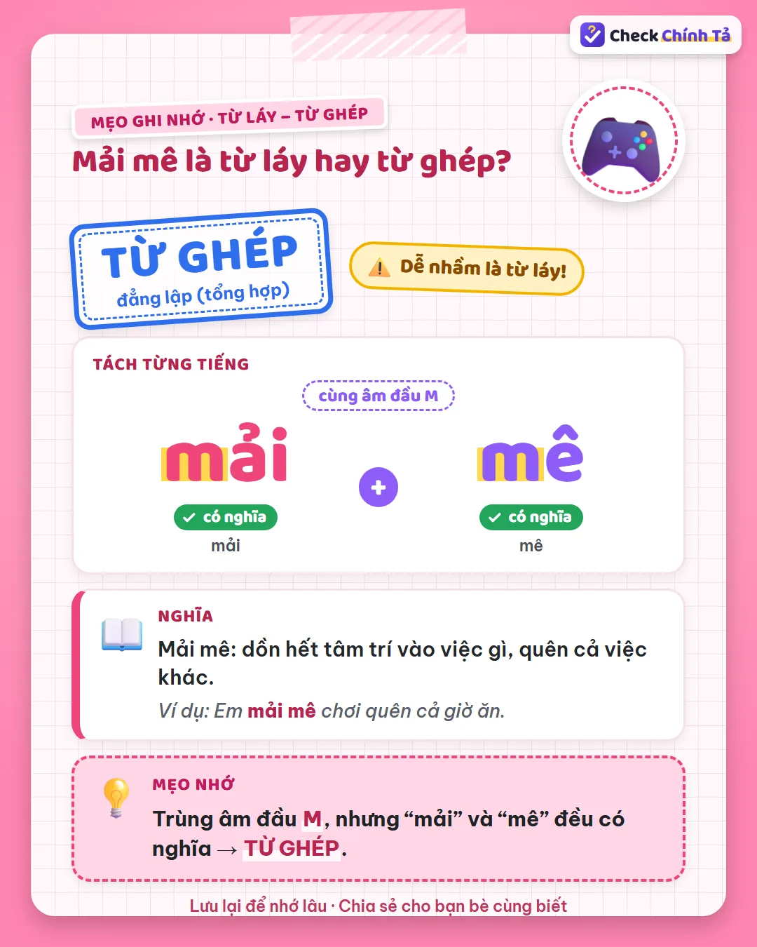 Mẹo ghi nhớ: mải mê trùng âm đầu M nhưng “mải” và “mê” đều có nghĩa nên là từ ghép.