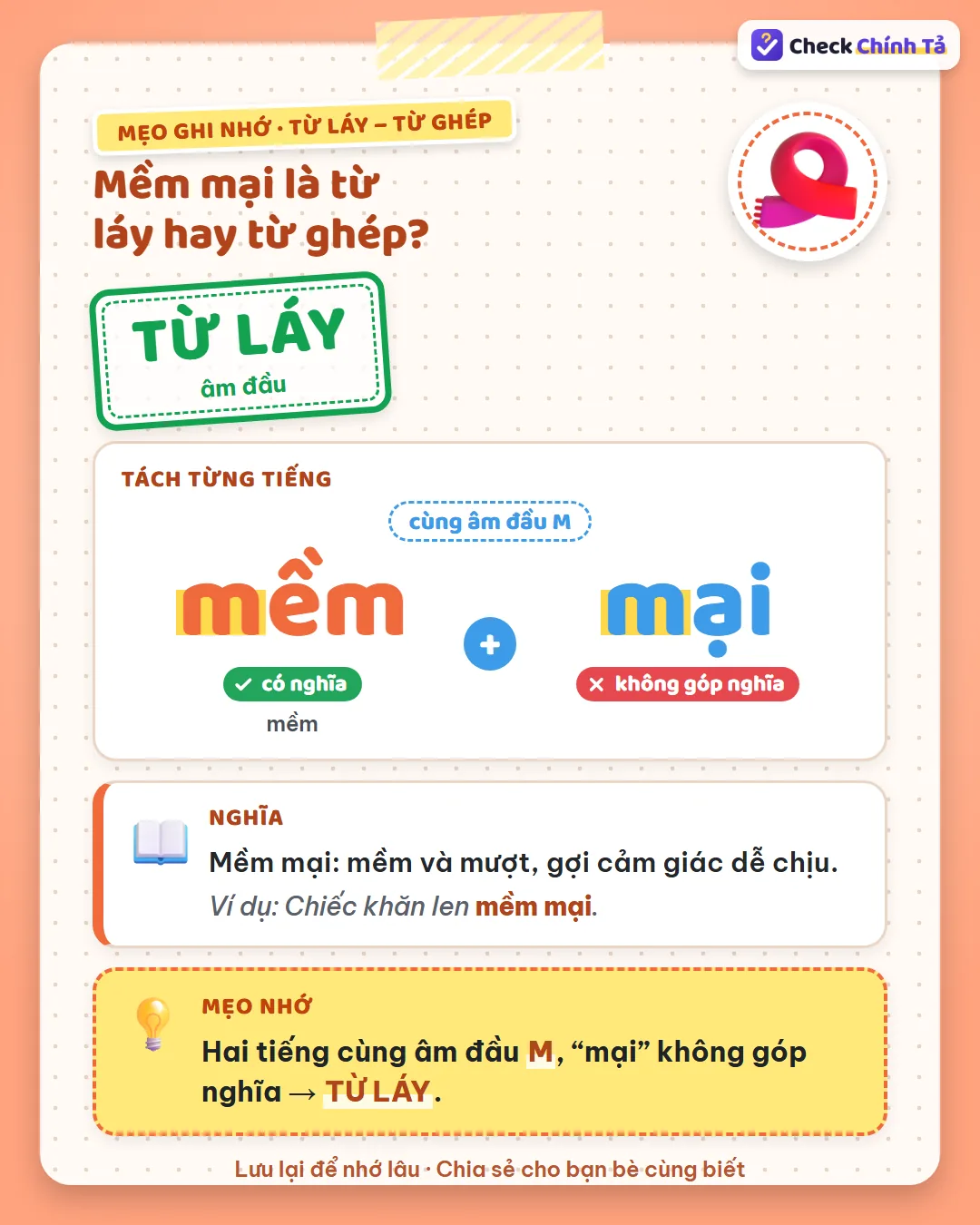 Mẹo ghi nhớ: mềm mại có hai tiếng cùng âm đầu M, “mại” không góp nghĩa nên là từ láy.