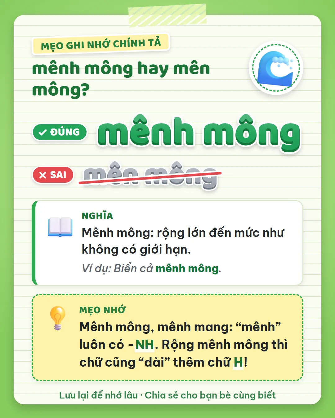 Mẹo ghi nhớ: mênh mông, mênh mang, mênh luôn có NH. Rộng mênh mông thì chữ cũng dài thêm chữ H.