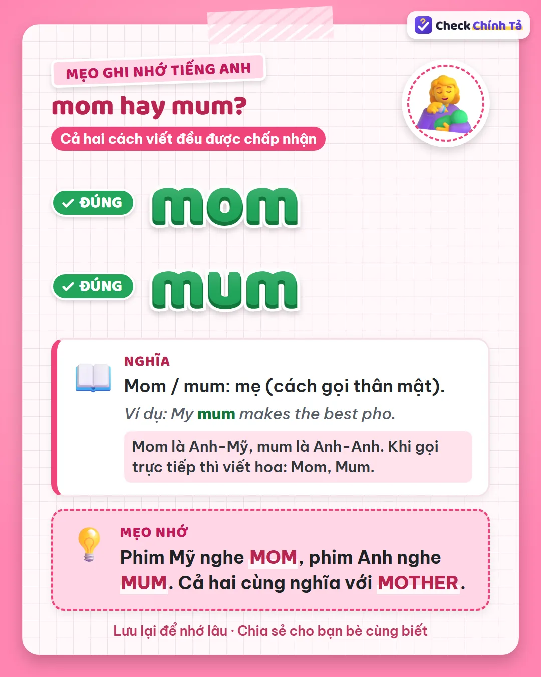 Mẹo ghi nhớ: phim Mỹ nghe mom, phim Anh nghe mum – cả hai cùng nghĩa với mother.
