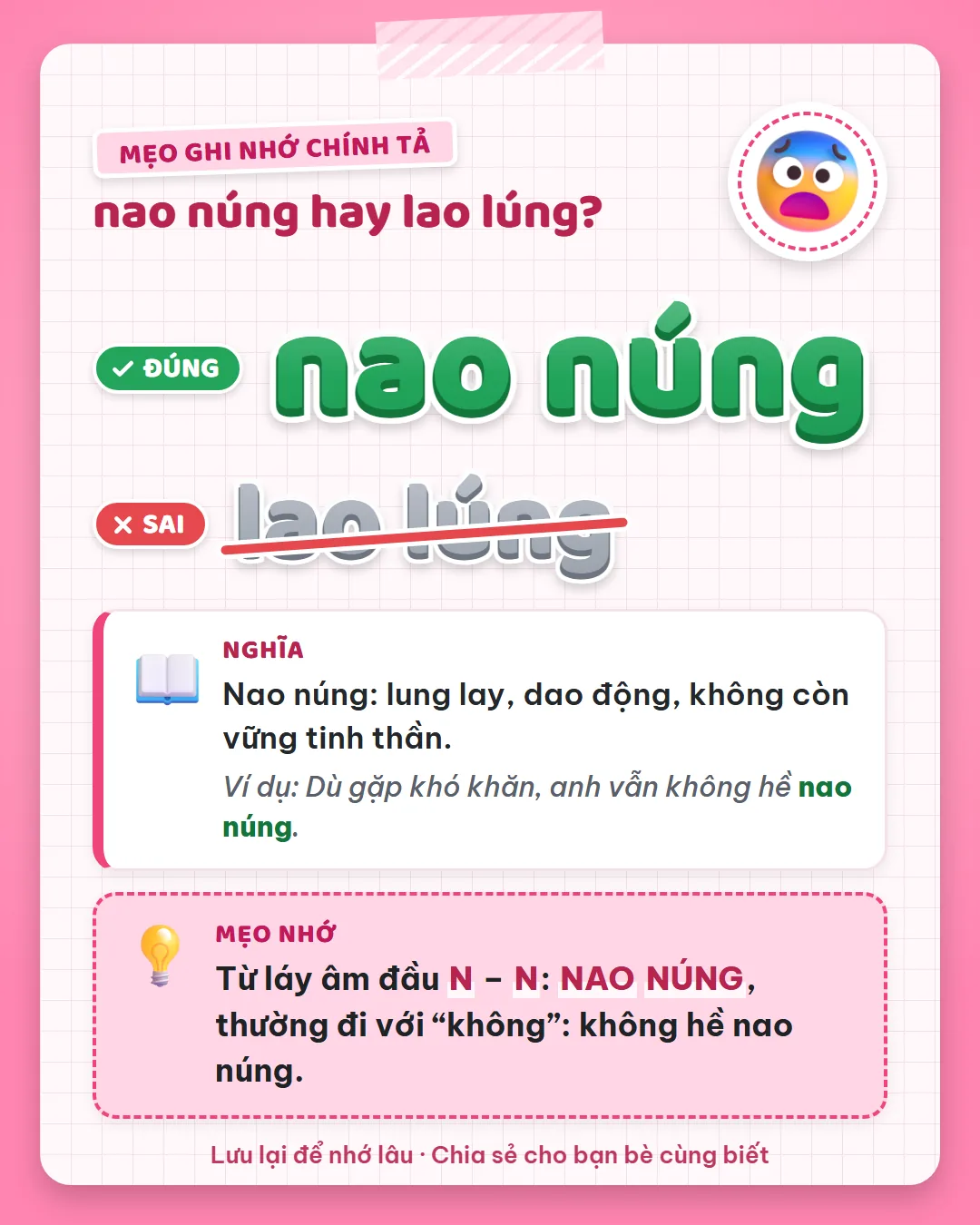 Mẹo ghi nhớ: nao núng là từ láy âm đầu N – N, thường đi với không: không hề nao núng.