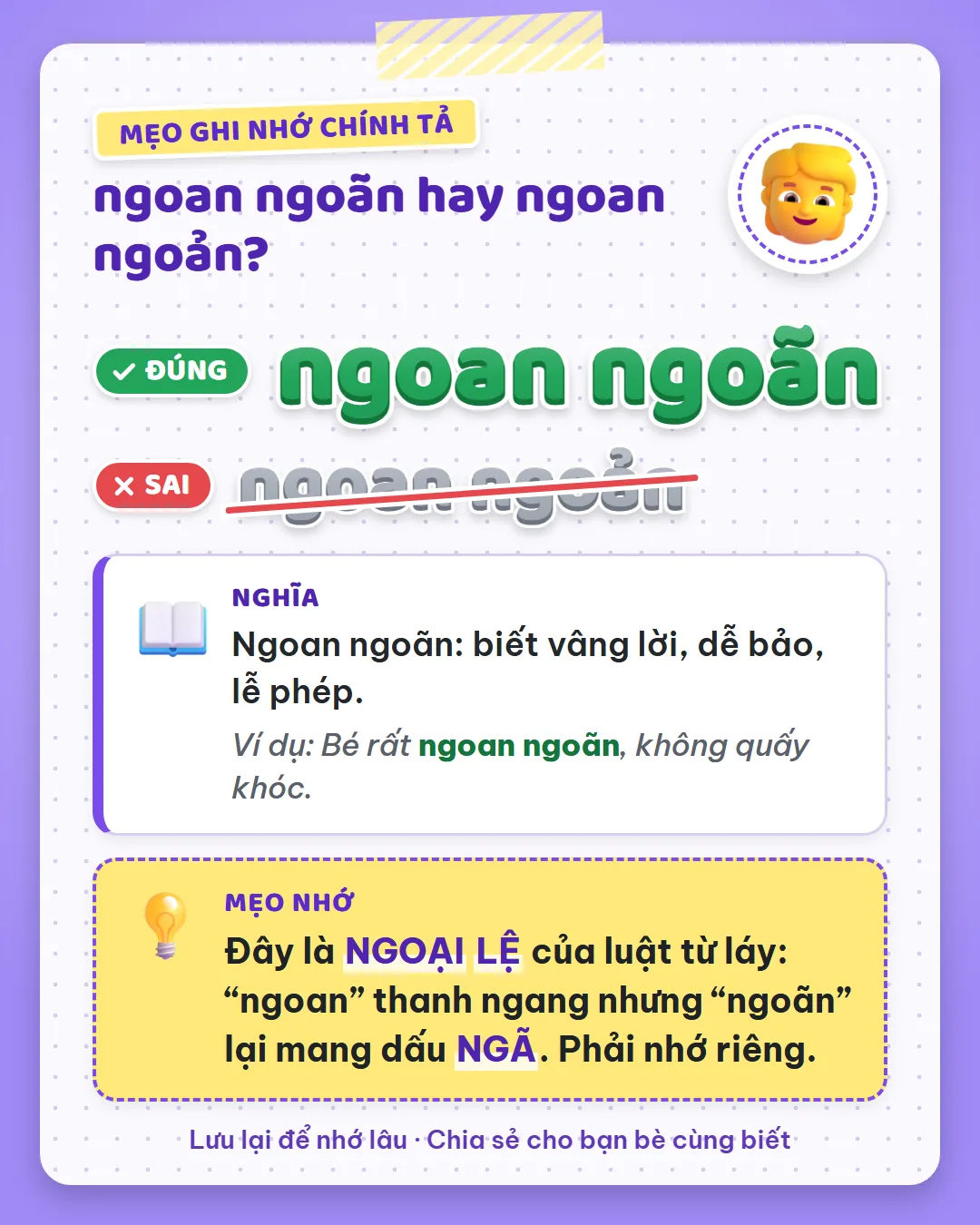 Mẹo ghi nhớ: ngoại lệ của luật từ láy, ngoan thanh ngang nhưng ngoãn lại mang dấu ngã. Phải nhớ riêng.