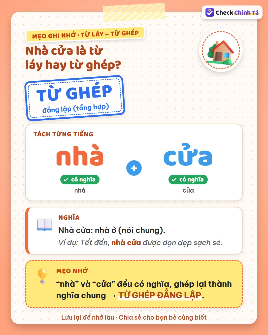 Mẹo ghi nhớ: “nhà” và “cửa” đều có nghĩa, ghép lại chỉ nhà ở nói chung nên nhà cửa là từ ghép đẳng lập.
