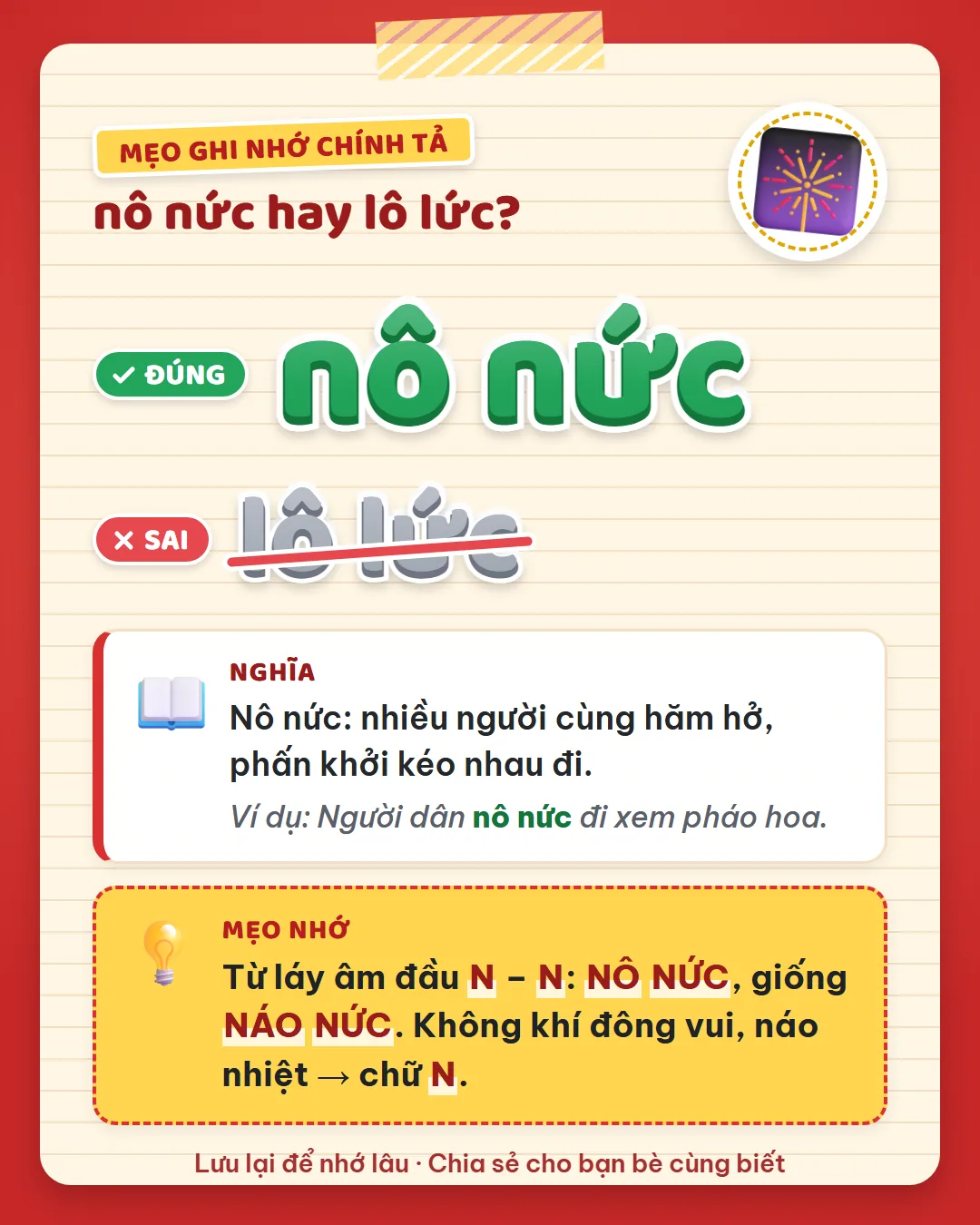 Mẹo ghi nhớ: nô nức là từ láy âm đầu N – N, giống náo nức. Không khí đông vui, náo nhiệt thì nhớ chữ N.
